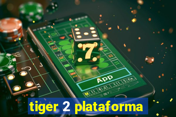 tiger 2 plataforma